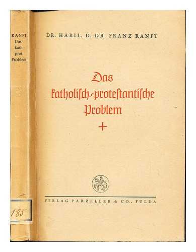 RANFT, FRANZ - Das katholisch-protestantische Problem : Stadtpfarrer Ernst Franz August Mnzenberger von Frankfurt a. M. (1870-1890) und die Glaubenseinheit