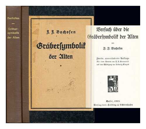 Bachofen, Johann Jakob (1815-1887). Bernoulli, Karl Albrecht (1868-). Klages, Ludwig (1872-1956) - Versuch ber die Grbersymbolik der Alten