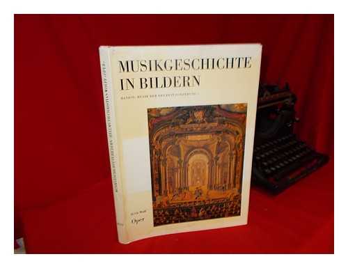 WOLFF, HELLMUTH CHRISTIAN. BESSELER, HEINRICH. BACHMANN, WERNER. SALMEN, WALTER - Musikgeschichte in Bildern. 1. 4 : Oper