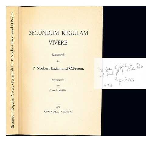 MELVILLE, GERT. BACHMUND, NORBERT - Secundum regulam vivere : Festschrift fr P. Norbert Backmund, O. Praem