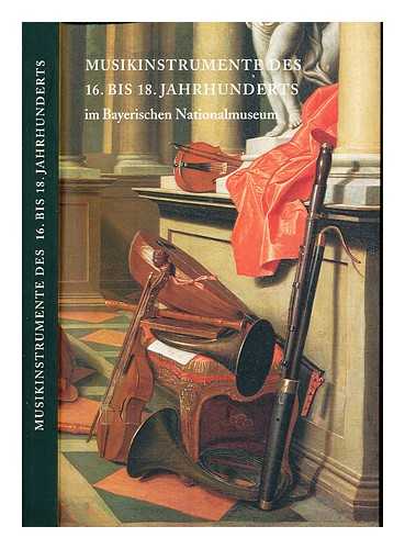 BAYERISCHES NATIONALMUSEUM. WACKERNAGEL, BETTINA - Musikinstrumente des 16. bis 18. Jahrhunderts im Bayerischen Nationalmuseum