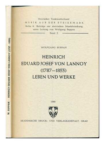 SUPPAN, WOLFGANG (1933-) - Heinrich Eduard Josef von Lannoy (1787-1853) : Leben und Werke