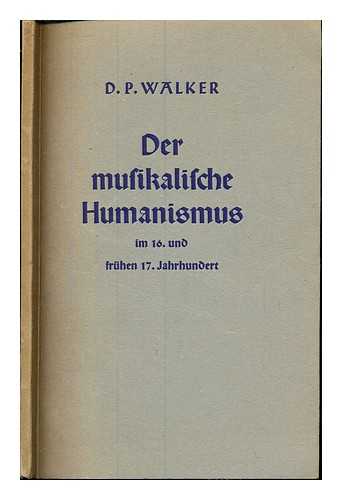 WALKER, DANIEL PICKERING (1914-1985) - Der musikalische Humanismus im 16. und frhen 17. Jahrhundert
