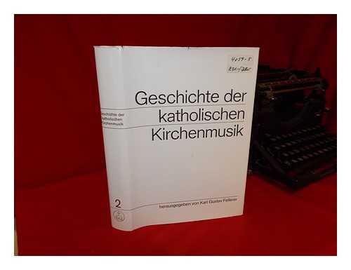 FELLERER, KARL GUSTAV (1902-1984) - Geschichte der katholischen Kirchenmusik / unter Mitarbeit zahlreicher Forscher des In- und Auslandes herausgegeben von Karl Gustav Fellerer