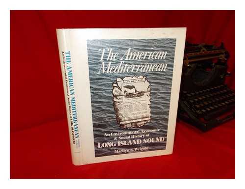 WEIGOLD, MARILYN E. - The American Mediterranean : an environmental, economic & social history of Long Island Sound