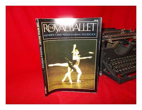 WALKER, KATHRINE SORLEY. WOODCOCK, SARAH C - The Royal Ballet : a picture history / Kathrine Sorley Walker and Sarah C. Woodcock