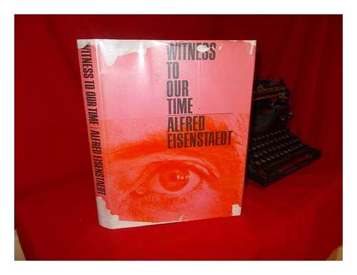 Eisenstaedt, Alfred (1898-1999) - Witness to our time / Foreword by Henry R. Luce