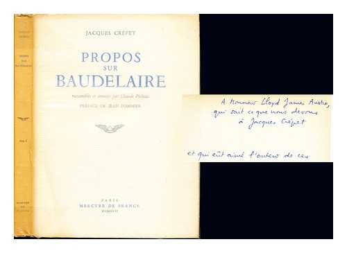 CRPET, JACQUES. PICHOIS, CLAUDE - Propos sur Baudelaire. Rassembls et annotes par Claude Pichois, etc. [With a portrait.]