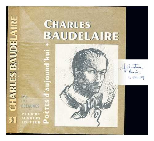 BAUDELAIRE, CHARLES. DECAUNES, LUC - Charles Baudelaire, une etude de Luc Decaunes : avec choix de textes, bibliographie, dessins ; portraits, fac-similes