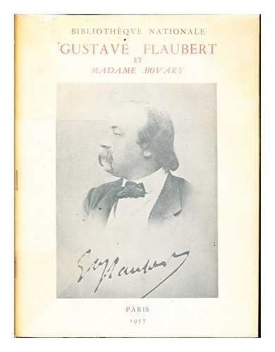 BIBLIOTHQUE NATIONALE (FRANCE) - Gustave Flaubert et Madame Bovary. Exposition, etc. [A catalogue. With facsimiles.]