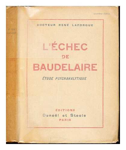 LAFORGUE, REN - L'chec de Baudelaire : tude psychanalytique sur la nvrose de Charles Baudelaire / Ren Laforgue