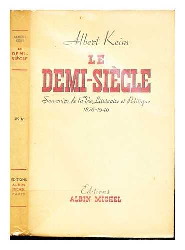 KEIM, ALBERT (1876-1947) - Le demi-sicle : souvenirs de la vie littraire et politique, (1876-1946)