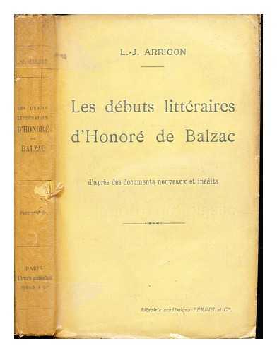 ARRIGON, LOUIS JULES - Les dbuts littraires d'Honor de Balzac d'aprs des documents nouveaux et indits