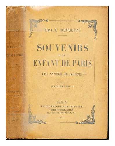 BERGERAT, EMILE (1845-1923) - Souvenirs d'un enfant de Paris : les annees de Boheme