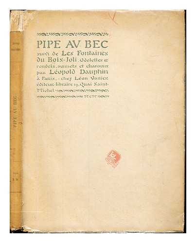 DAUPHIN, LEOPOLD - Pipe au bec : suivi de Les fontaines du bois-joli : poesies