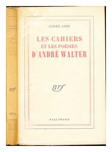 Gide, Andr (1869-1951) - Les Cahiers et les Posies d'Andr Walter : avec des fragments indits du Journal / Andr Gide ; dition tablie et prsente par Claude Martin
