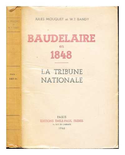 MOUQUET, JULES (1867-1946) [AUTHOR]. BANDY, WILLIAM THOMAS (1903-1989) [AUTHOR]. TRIBUNE NATIONALE (PARIS, FRANCE) - Baudelaire en 1848 : La tribune nationale / Jules Mouquet et W. T. Bandy