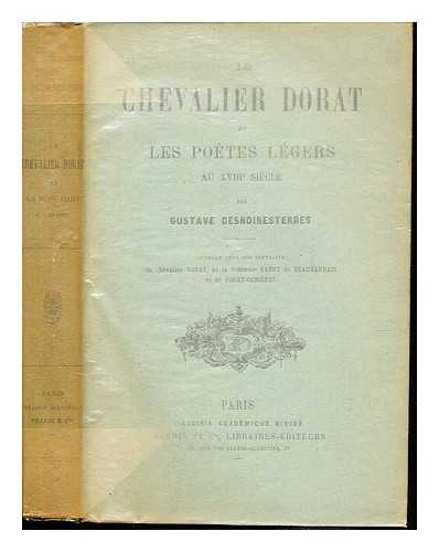 DESNOIRESTERRES, GUSTAVE LE BRISOYS (1817-1892) - Le Chevalier Dorat et les poEtes lEgers au XVIIIe siEcle / par Gustave Desnoiresterres