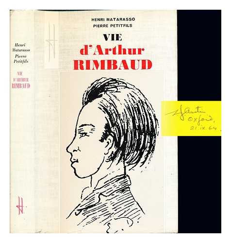 MATARASSO, HENRI - Vie d'Arthur Rimbaud / [par] Henri Matarasso [et] Pierre Petitfils ; prface de Jean Cocteau