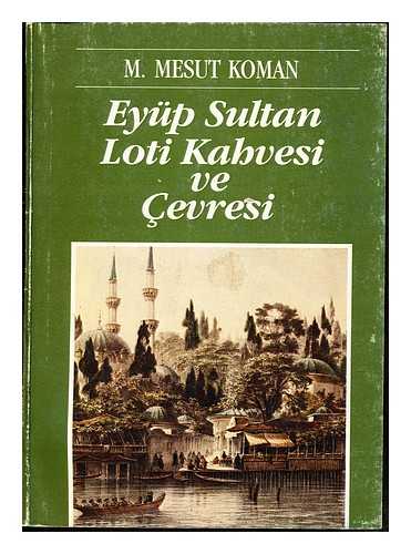 MAHMUD MES'UD KOMAN - Eyup Sultan, Loti Kahvesi ve cevresi