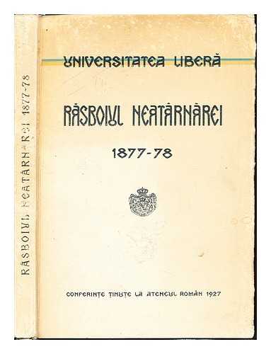 UNIVERSITATEA LIBERA (BUCHAREST, ROMANIA) - Rasboiul neatrnarei, 1877-78 : Conferint?e t?inute la Ateneul romn 1927