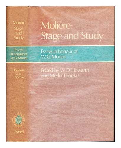 MOORE, WILL GRAYBURN (1905-1978). HOWARTH, WILLIAM DRIVER. THOMAS, MERLIN - Moliere: stage and study : essays in honour of W. G. Moore / Edited by W. D. Howarth and Merlin Thomas