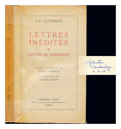 HUYSMANS, JORIS-KARL (1848-1907). GONCOURT, EDMOND DE (1822-1896) - Lettres indites  Edmond de Goncourt / Publies et annotes par Pierre Lambert et prsentes par Pierre Cogny