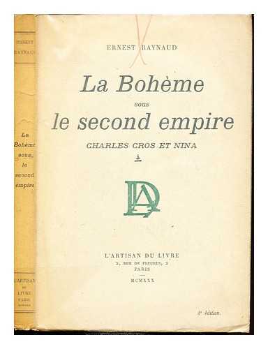 RAYNAUD, ERNEST (1864-1936) - La Bohme sous le second empire : Charles Cros et Nina