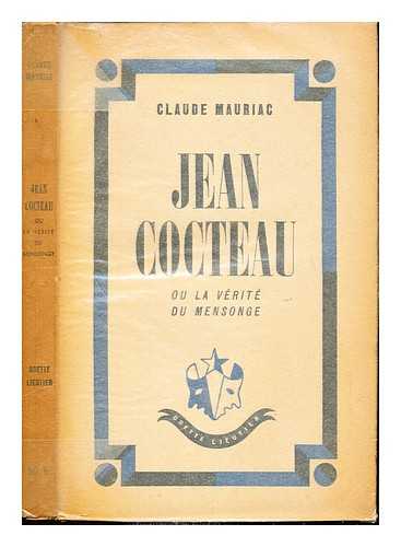 MAURIAC, CLAUDE (1914-1996). COCTEAU, JEAN (1889-1963) - Jean Cocteau, ou, La verite du mensonge