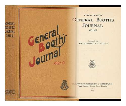 BOOTH, GENERAL. TAYLOR, H. L. , LIEUT. -COLONEL, ED. - Extracts from General Booth's Journal 1921-22 / Arranged by Lieut. -Colonel H. L. Taylor