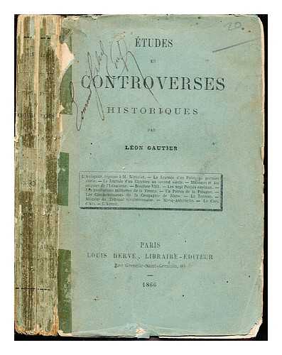 GAUTIER, LEON - Etudes et controverses historiques