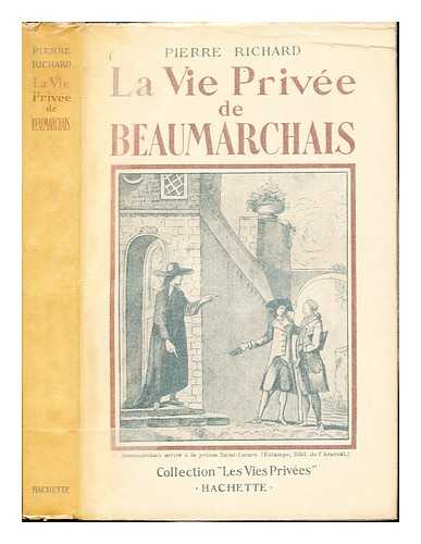 RICHARD, PIERRE (1894-1989) - La vie prive de Beaumarchais