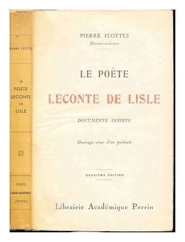 FLOTTES, PIERRE - Le pote Leconte de Lisle : documents indits / Pierre Flottes