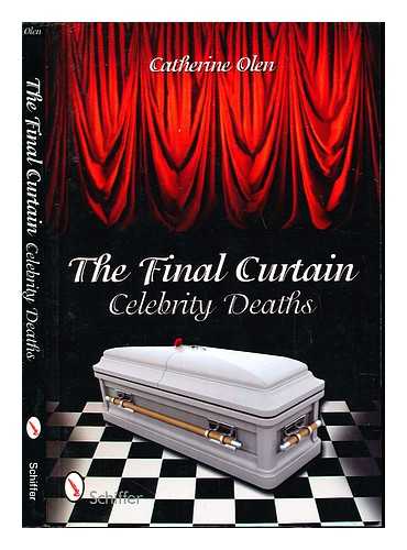 OLEN, CATHERINE - The final curtain : celebrity deaths