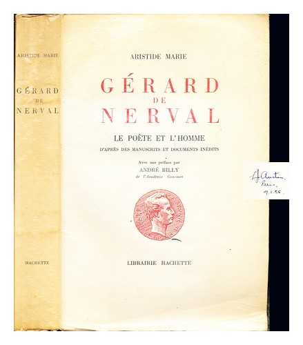 MARIE, ARISTIDE (1862-1939). BILLY, ANDR (1882-1971) - Grard de Nerval : le pote et l'homme / Aristide Marie avec une prface par Andr Billy : d'aprs des manuscrits, et documents indits