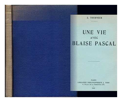 TOURNEUR, ZACHARIE - Une vie avec Blaise Pascal