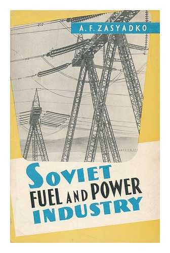 ZASYADKO, ALEKSANDR FEDOROVICH - Soviet Fuel and Power Industry in 1959-1965