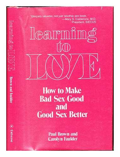 BROWN, PAUL. FAULDER, CAROLYN - Learning to love : how to make bad sex good and good sex better