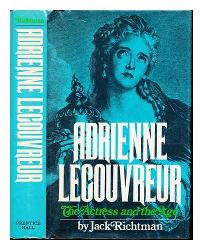 RICHTMAN, JACK (1927-) - Adrienne Lecouvreur: the actress and the age : a biography