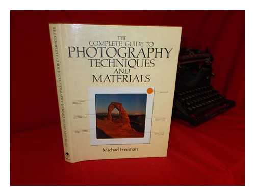 FREEMAN, MICHAEL (1945-) - The complete guide to photography techniques and materials