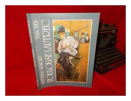ARNOLD, MATTHIAS (1947-) - Henri de Toulouse-Lautrec, (1864-1901) : the theatre of life / Matthias Arnold ; [English translation by Michael Hulse]