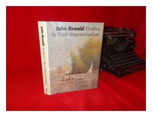 REWALD, JOHN (1912-). GORDON, IRENE. WEITZENHOFFER, FRANCES - Studies in post-impressionism / John Rewald ; edited by Irene Gordon and Frances Weitzenhoffer