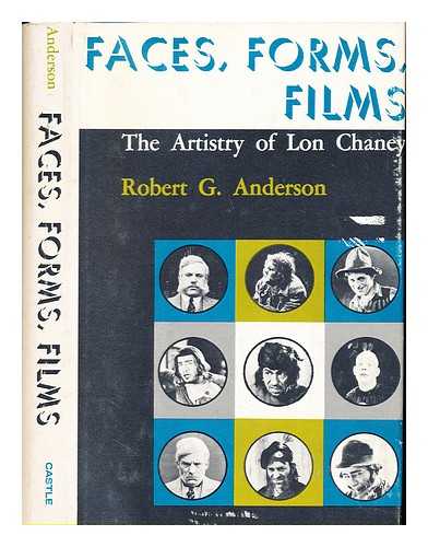 ANDERSON, ROBERT GORDON (1916-) - Faces, forms, films : the artistry of Lon Chaney