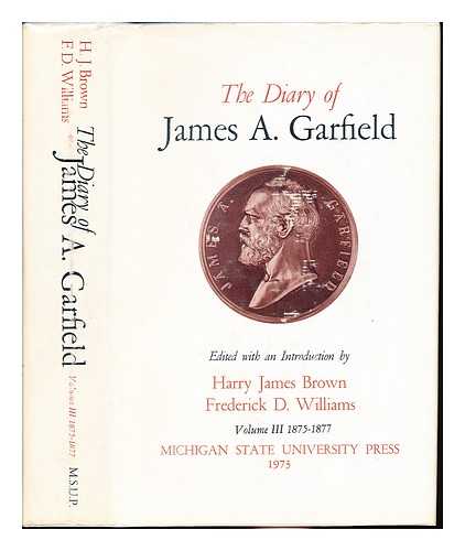 GARFIELD, JAMES ABRAM. BROWN, HARRY JAMES. WILLIAMS, FREDERICK D - The diary of James A. Garfield / edited with an introduction by Harry James Brown, Frederick D. Williams. Volume III (1875-1977)