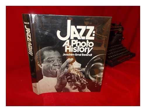 BERENDT, JOACHIM-ERNST (1922-2000) - Jazz, a photo history / Joachim-Ernst Berendt ; translated by William Odom