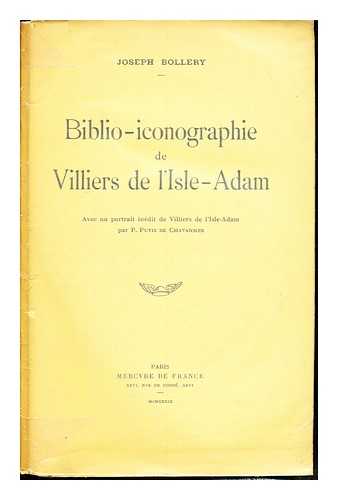 BOLLERY, JOSEPH (1890-) - Biblio-iconographie de Villiers de l'Isle-Adam / Joseph Bollery ; avec un portrait indit de Villers de l'Isle-Adam par P. Puvis de Chavannes