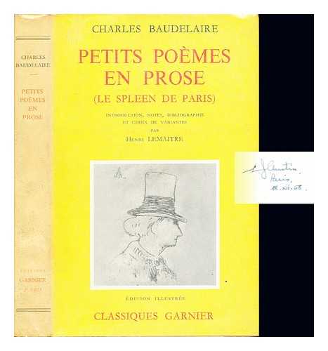 BAUDELAIRE, CHARLES (1821-1867). LEMATRE, HENRI (1894-) - Petits pomes en prose (Le spleen de Paris) / Charles Baudelaire ; [introduction, notes, bibliographie, et choix de variantes par Henri Lemaitre]