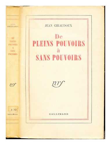 GIRAUDOUX, JEAN (1882-1944) - De pleins pouvoirs  sans pouvoirs