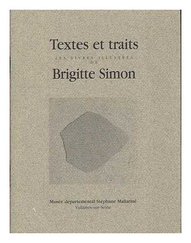 SIMON, BRIGITTE (1926-) - Textes et traits: les livres illustrs de Brigitte Simon : catalogue dit  l'occasion de l'exposition des livres illustrs de Brigitte Simon au muse du 14 octobre 1995 au 7 janvier 1996