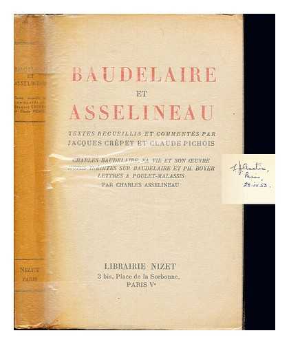 ASSELINEAU, CHARLES. POULET-MALASSIS, AUGUSTE. CRPET, JACQUES. PICHOIS, CLAUDE - Baudelaire et Asselineau : Charles Baudelaire, sa vie et son uvre ; Notes indits sur Baudelaire et Ph. Boyer ; Letters  Poulet-Asselineau ; textes recueillis et comments par Jacques Crpet et Claude Pichois